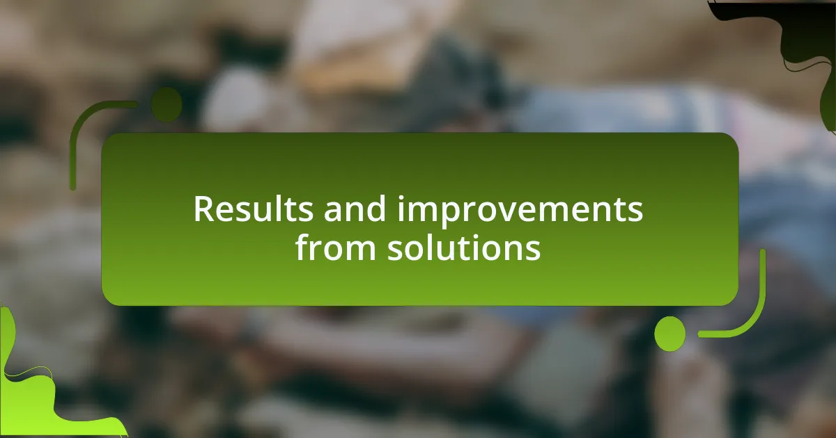 Results and improvements from solutions