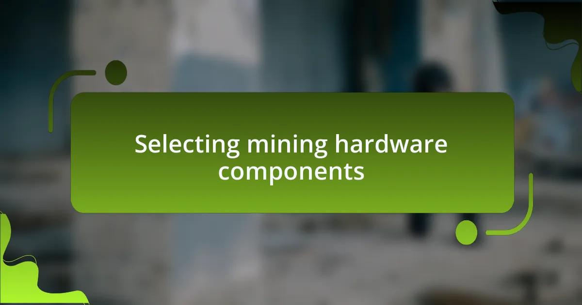 Selecting mining hardware components