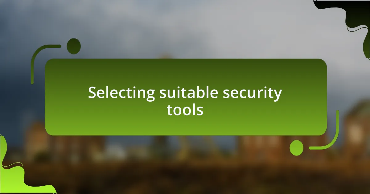 Selecting suitable security tools