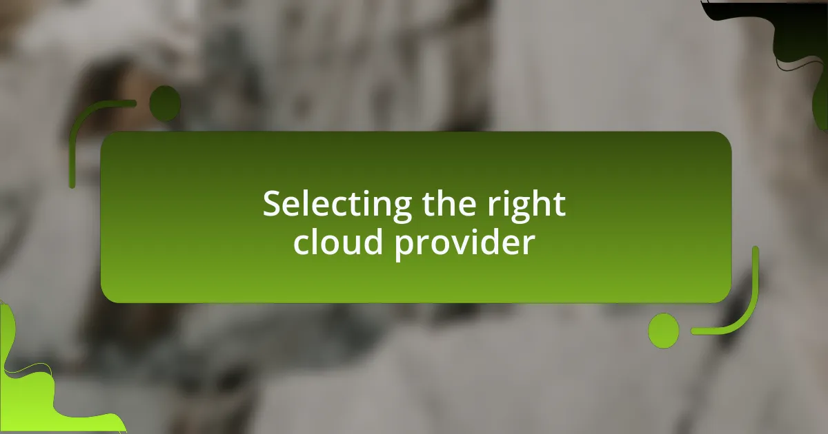 Selecting the right cloud provider
