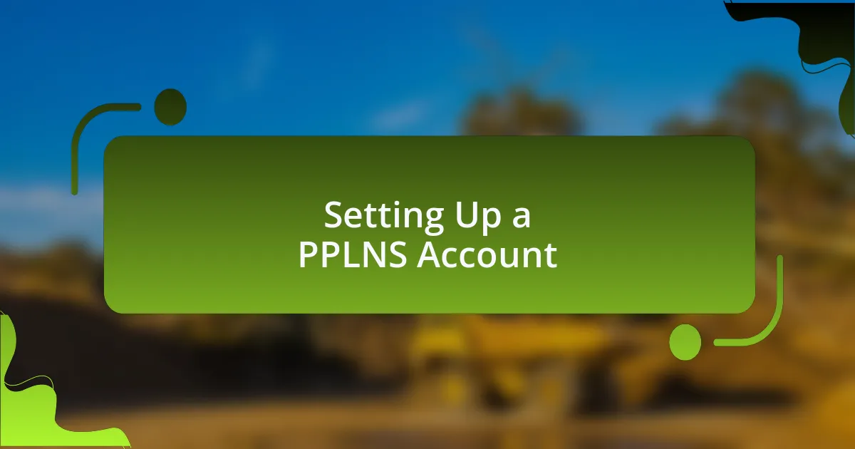 Setting Up a PPLNS Account