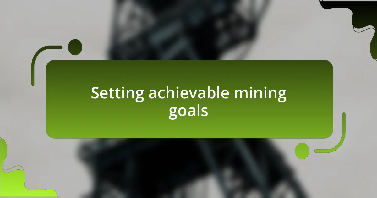 Setting achievable mining goals