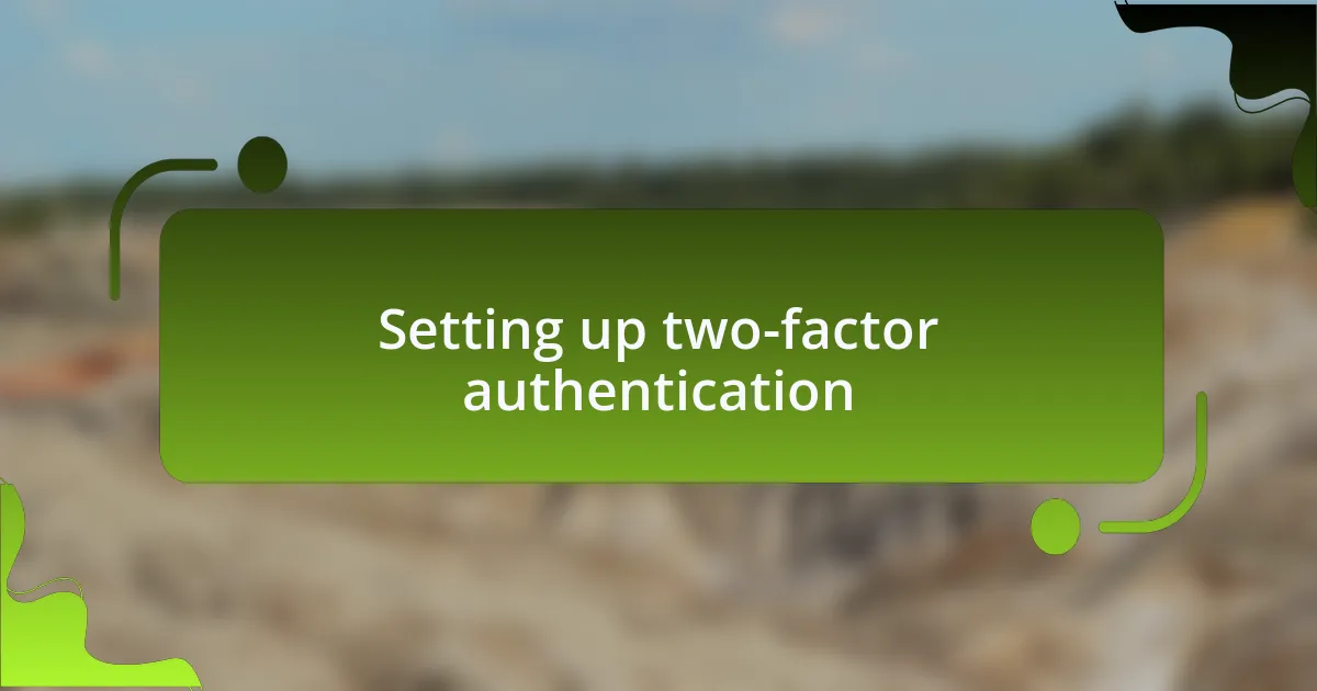 Setting up two-factor authentication