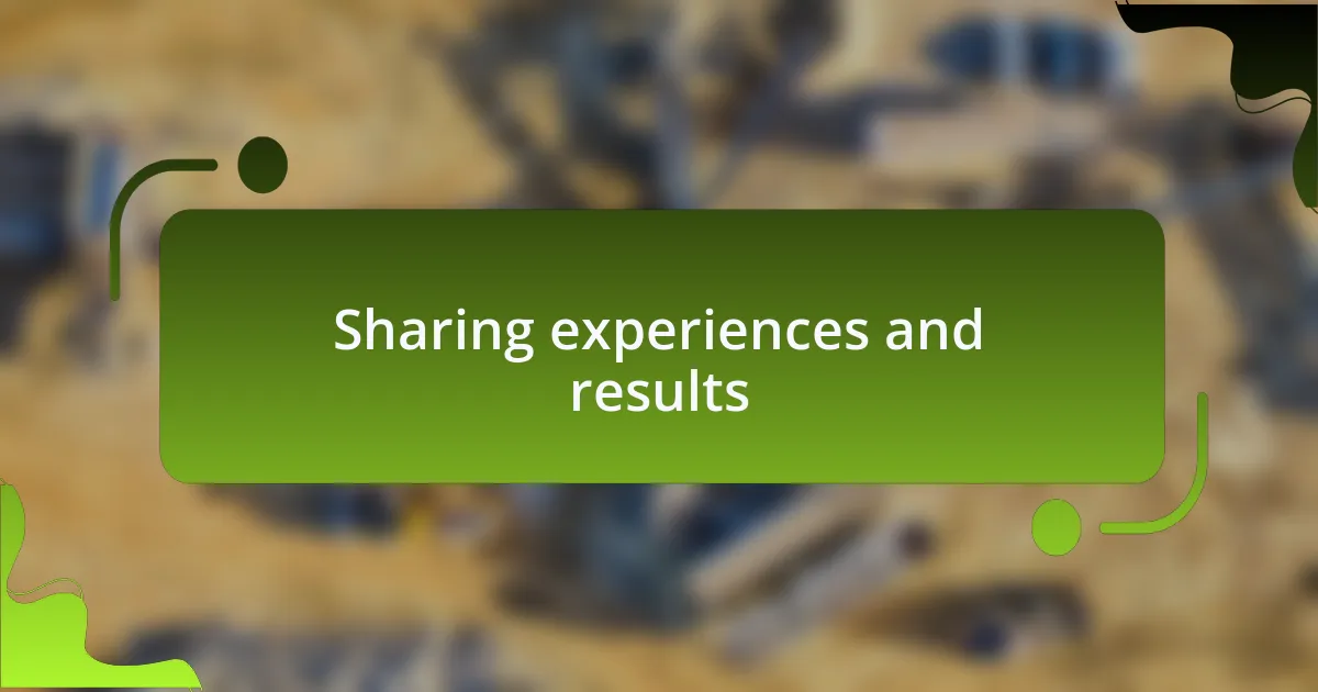 Sharing experiences and results