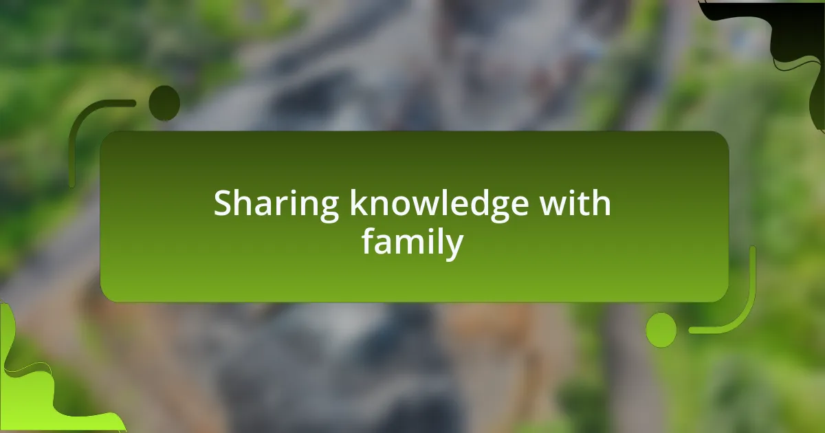 Sharing knowledge with family