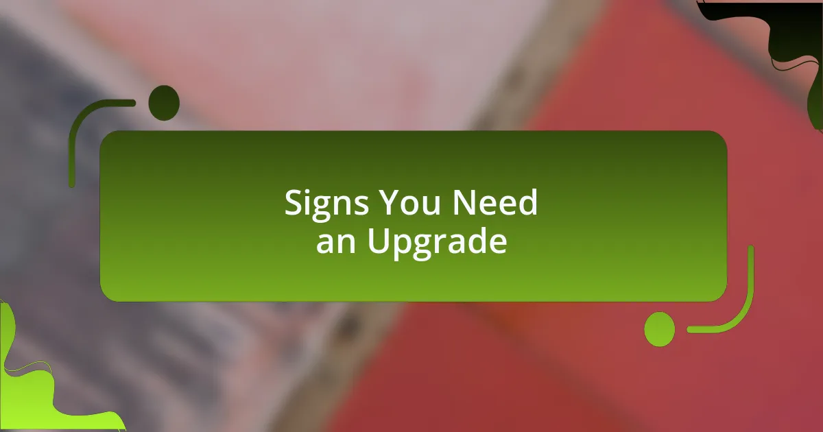 Signs You Need an Upgrade