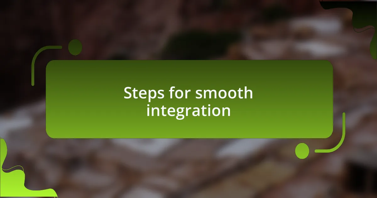 Steps for smooth integration