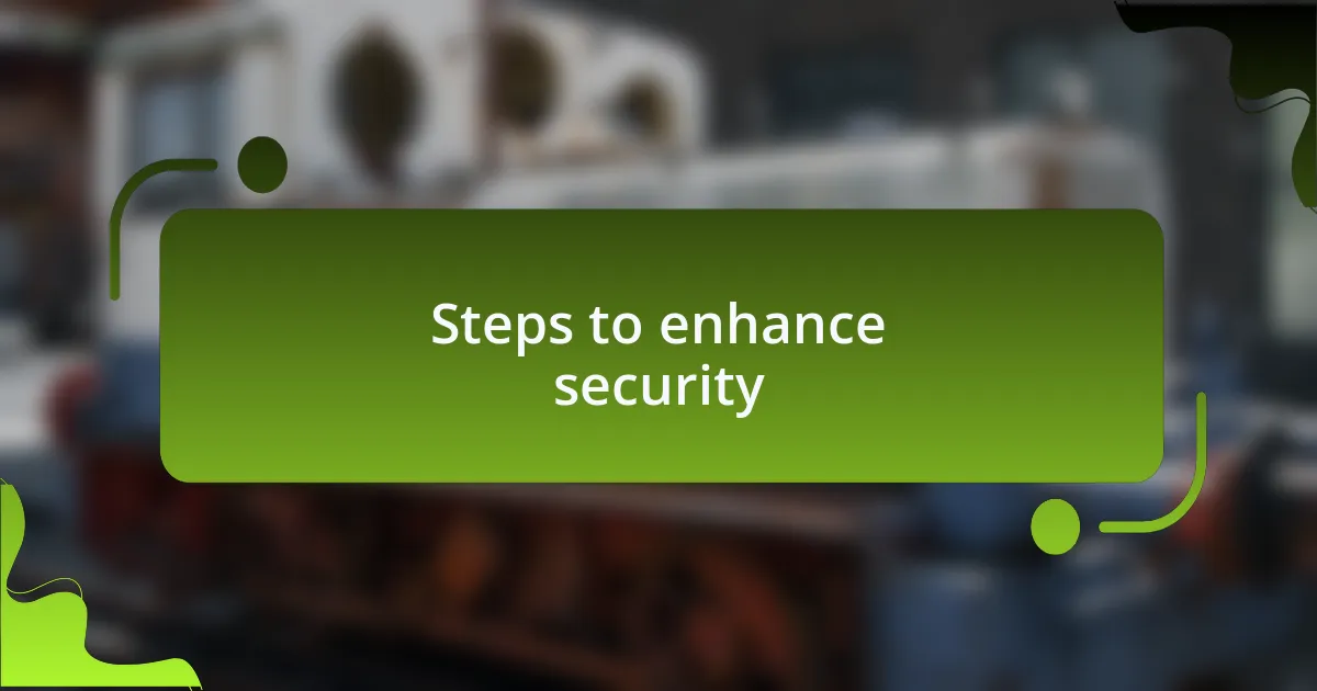 Steps to enhance security