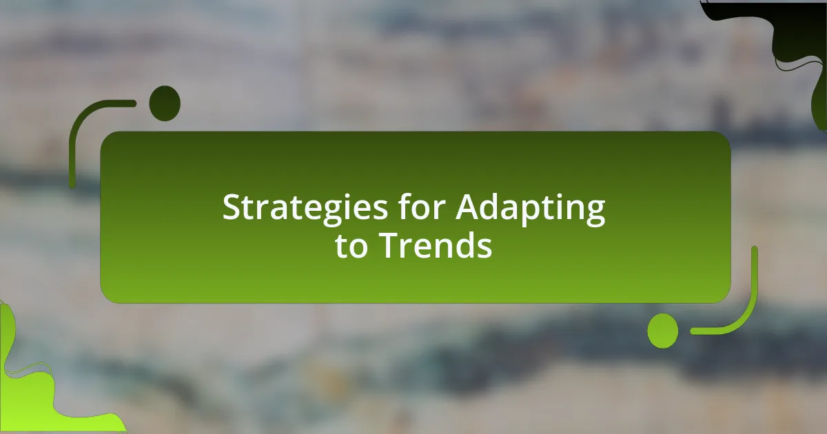 Strategies for Adapting to Trends