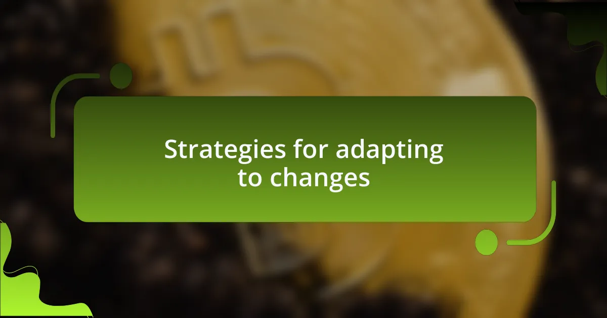 Strategies for adapting to changes