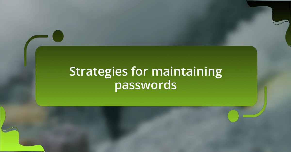 Strategies for maintaining passwords