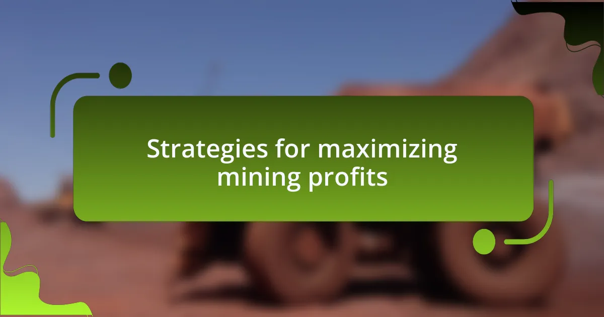 Strategies for maximizing mining profits
