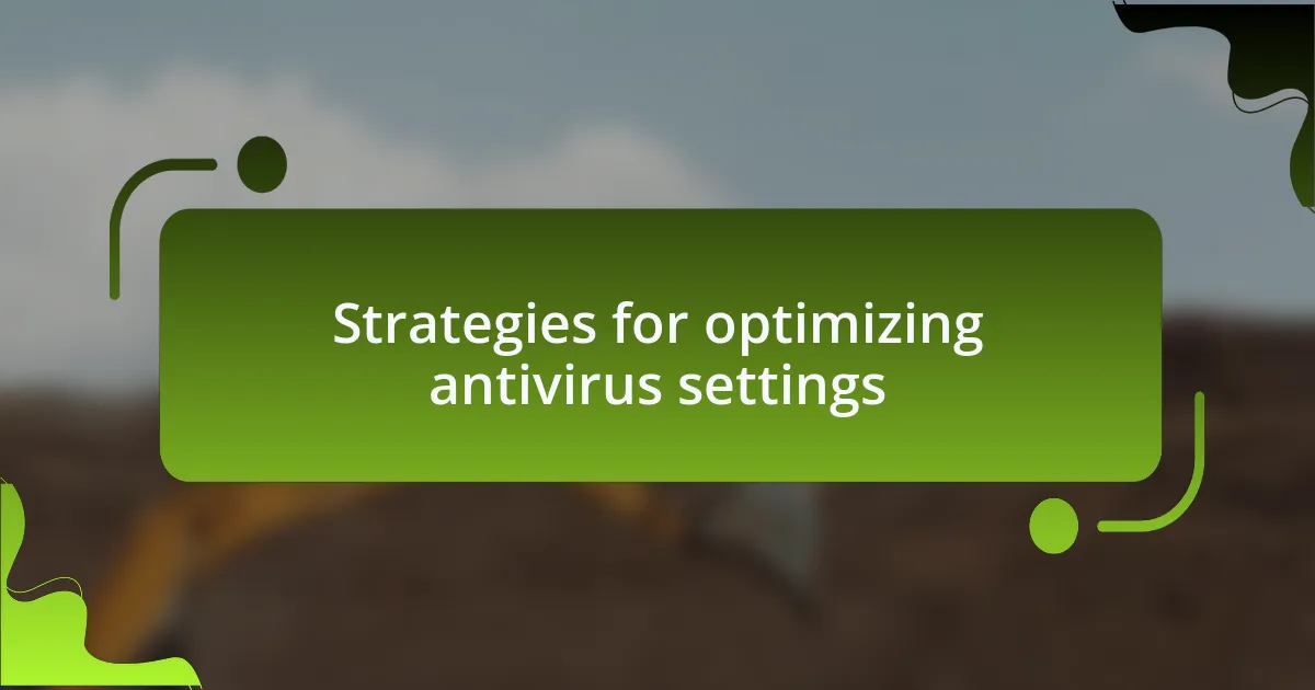 Strategies for optimizing antivirus settings