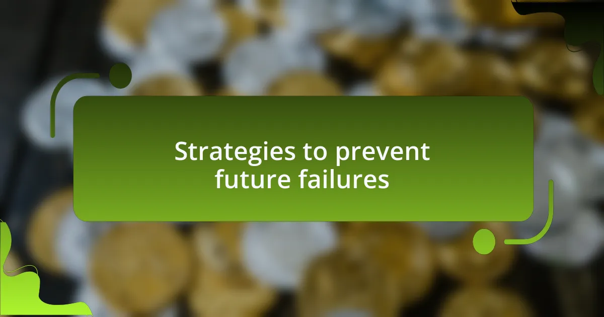 Strategies to prevent future failures