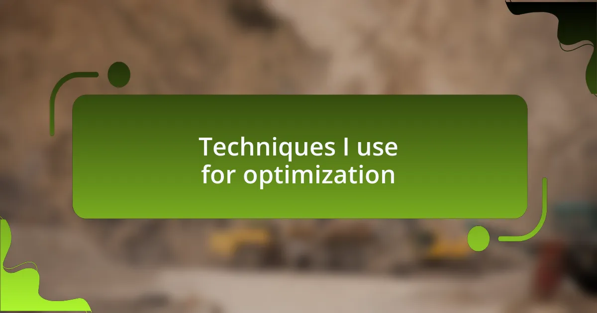 Techniques I use for optimization