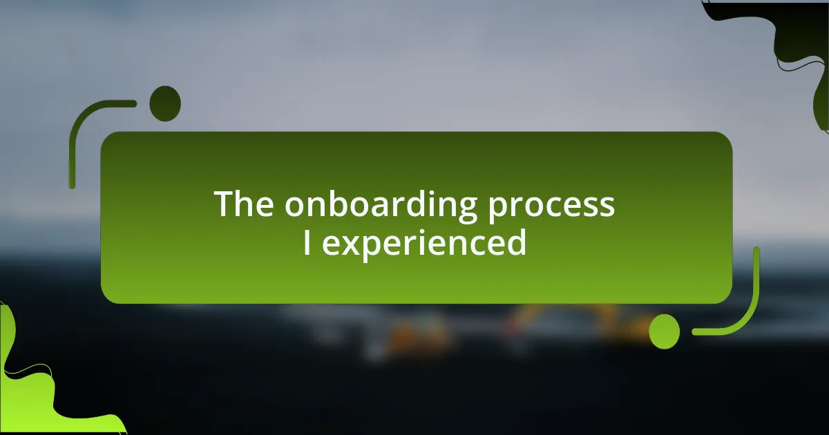 The onboarding process I experienced