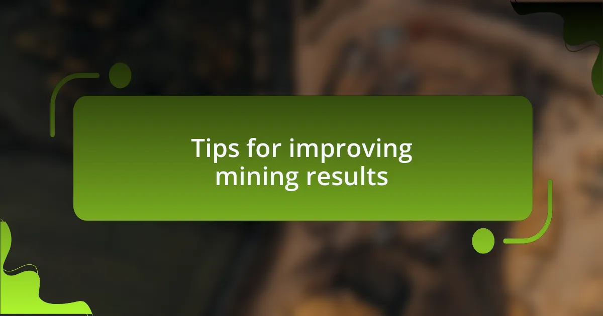 Tips for improving mining results