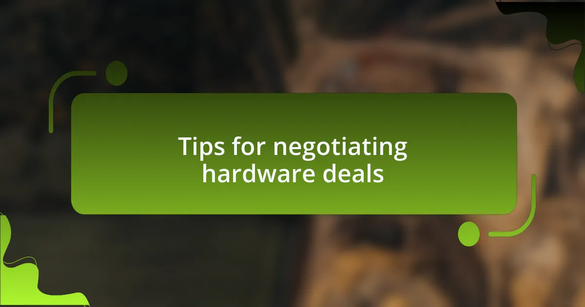 Tips for negotiating hardware deals