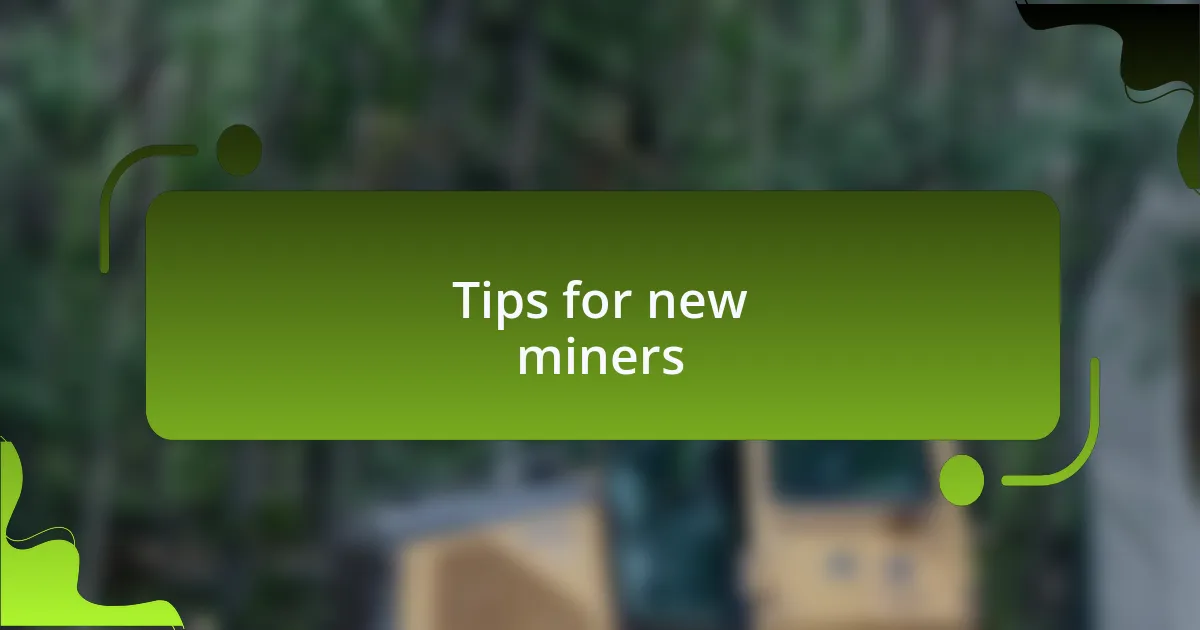 Tips for new miners