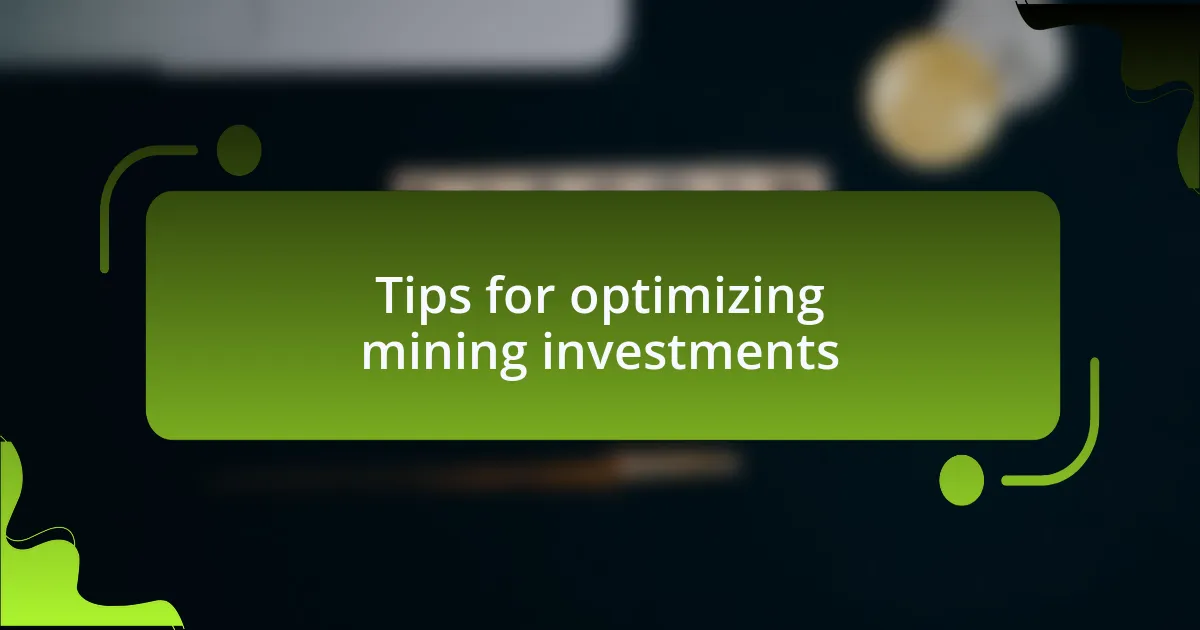 Tips for optimizing mining investments