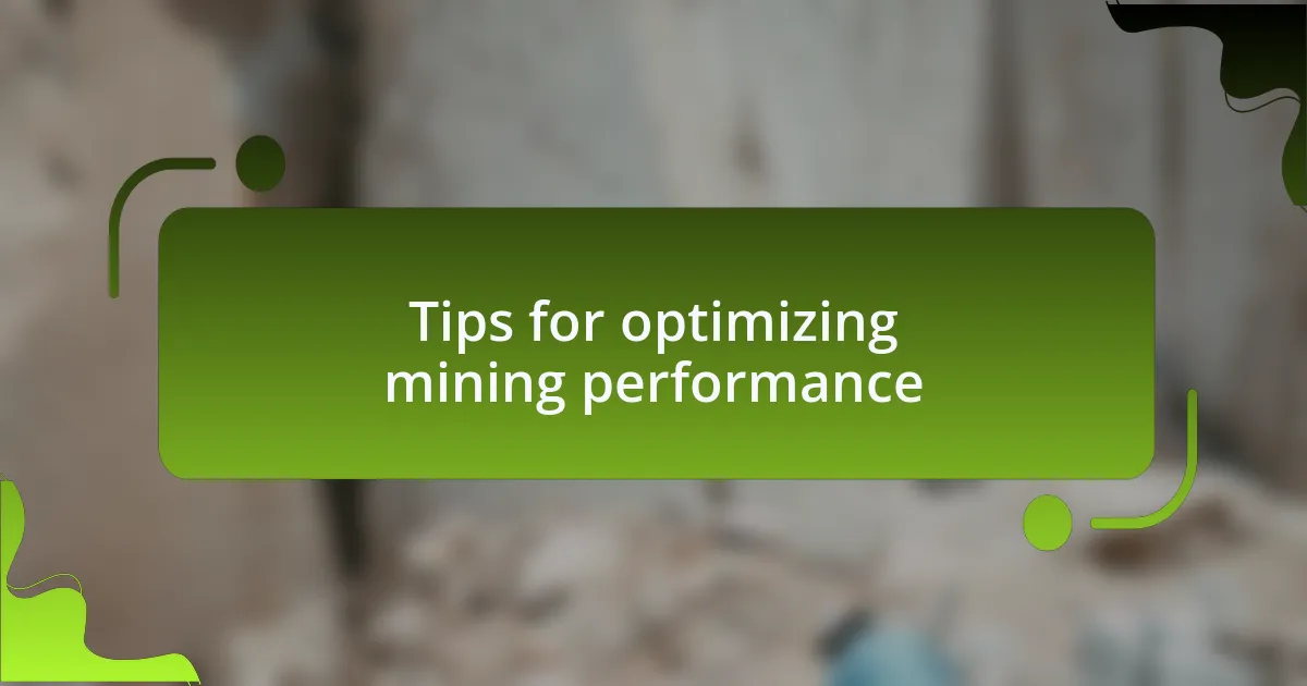Tips for optimizing mining performance
