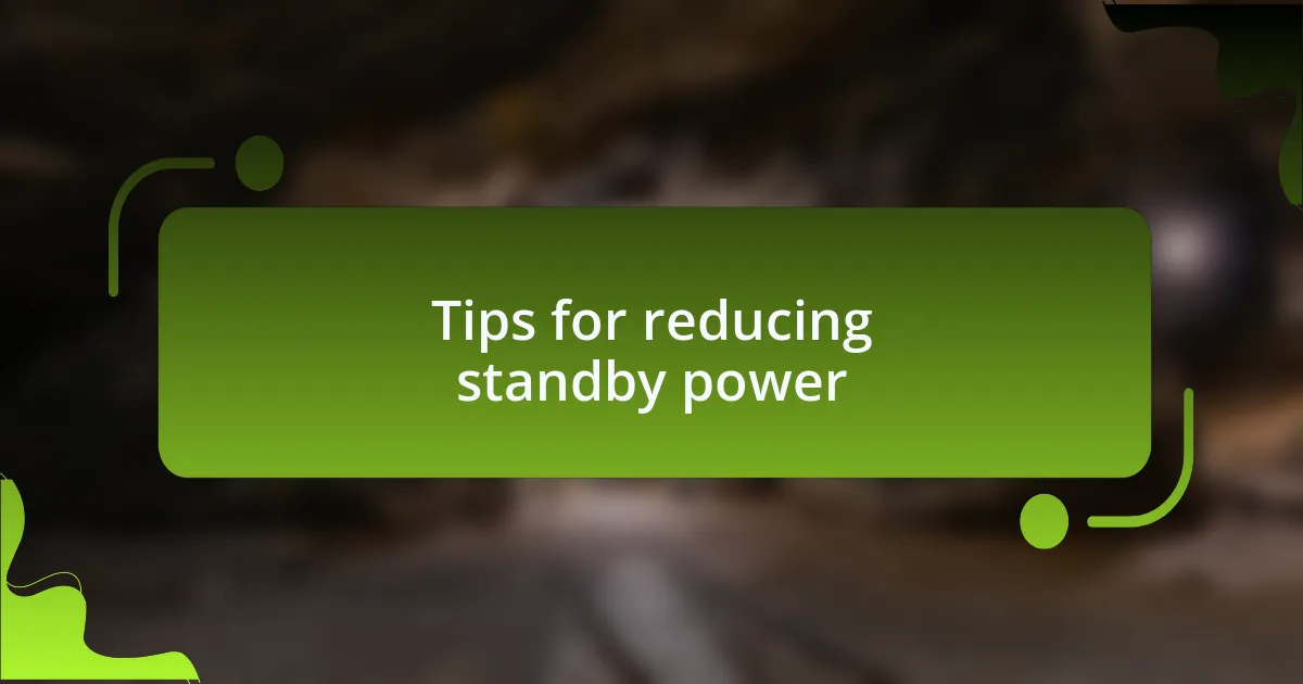 Tips for reducing standby power