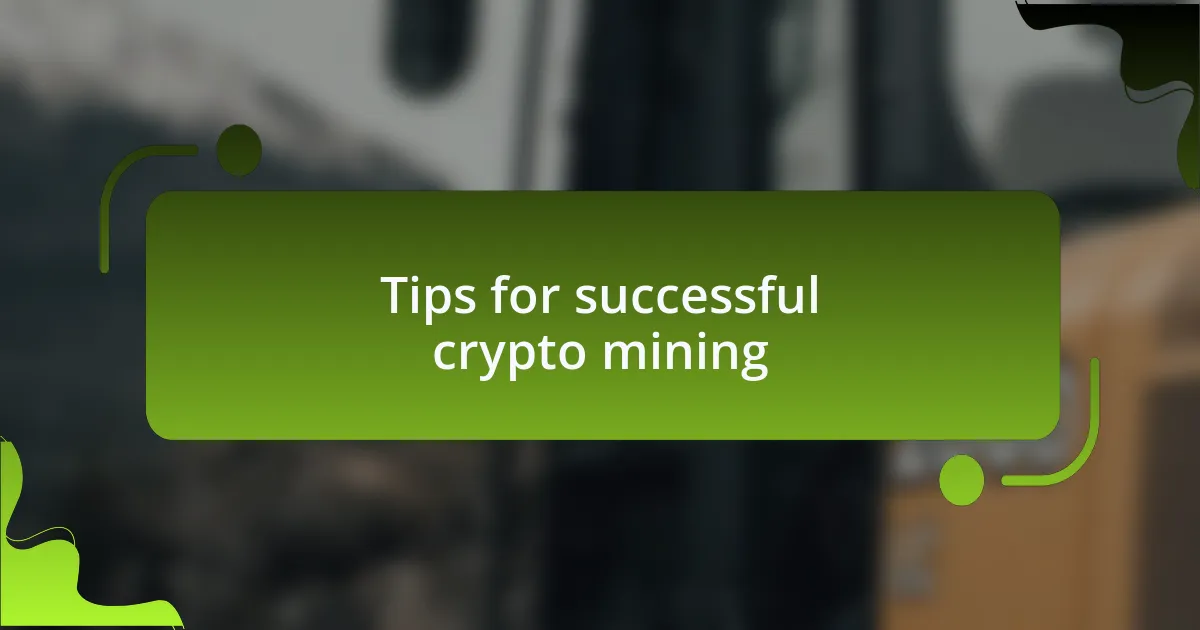 Tips for successful crypto mining