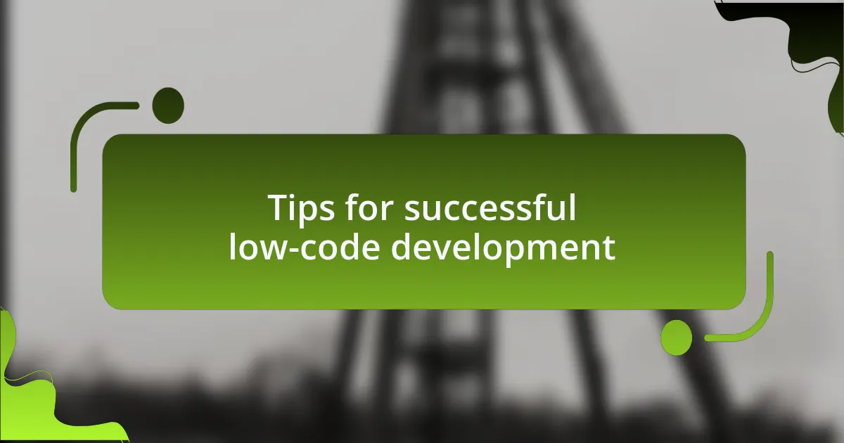 Tips for successful low-code development