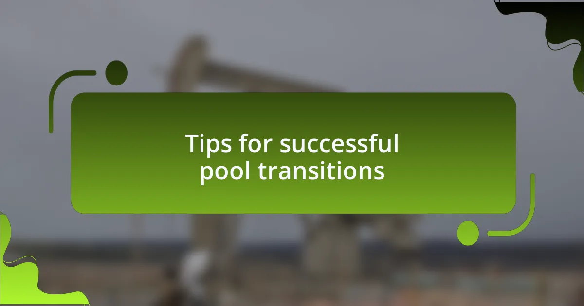 Tips for successful pool transitions