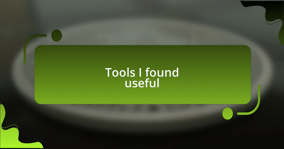 Tools I found useful
