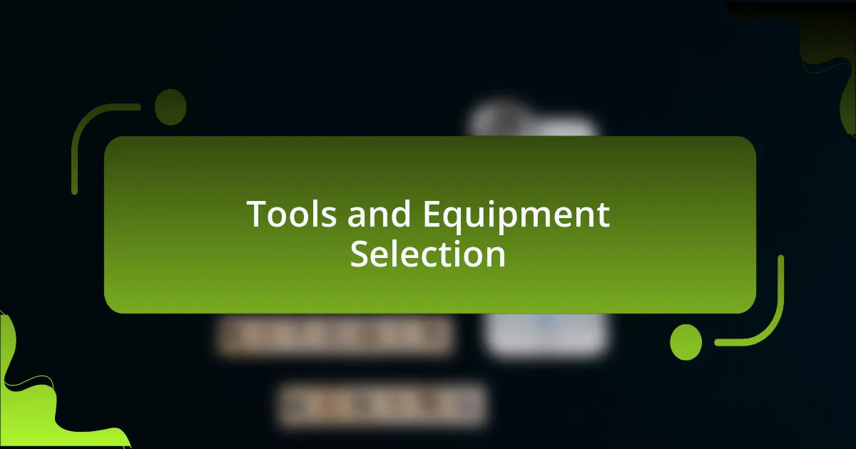 Tools and Equipment Selection