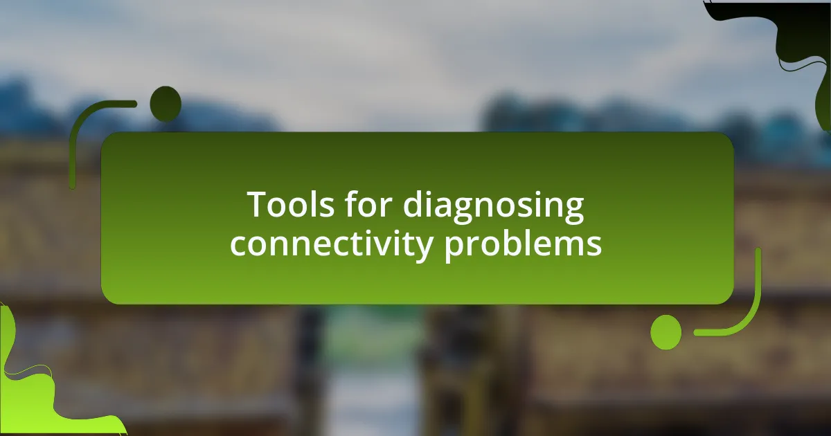 Tools for diagnosing connectivity problems