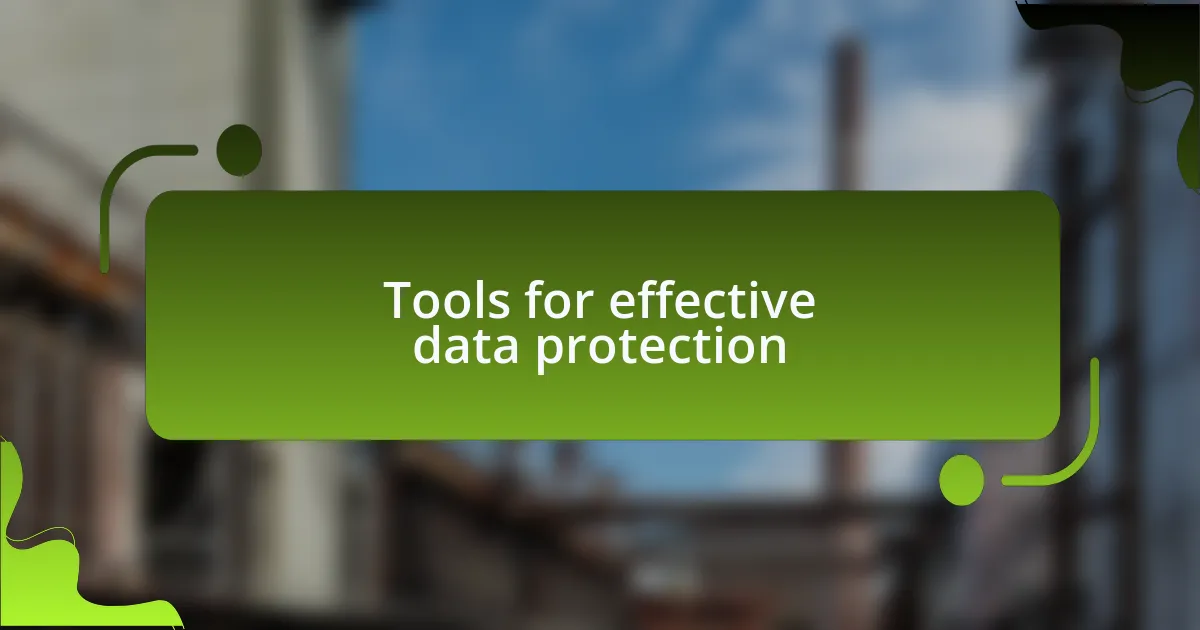 Tools for effective data protection