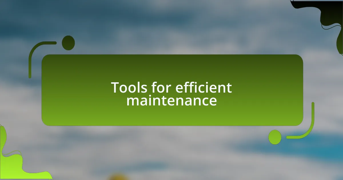 Tools for efficient maintenance