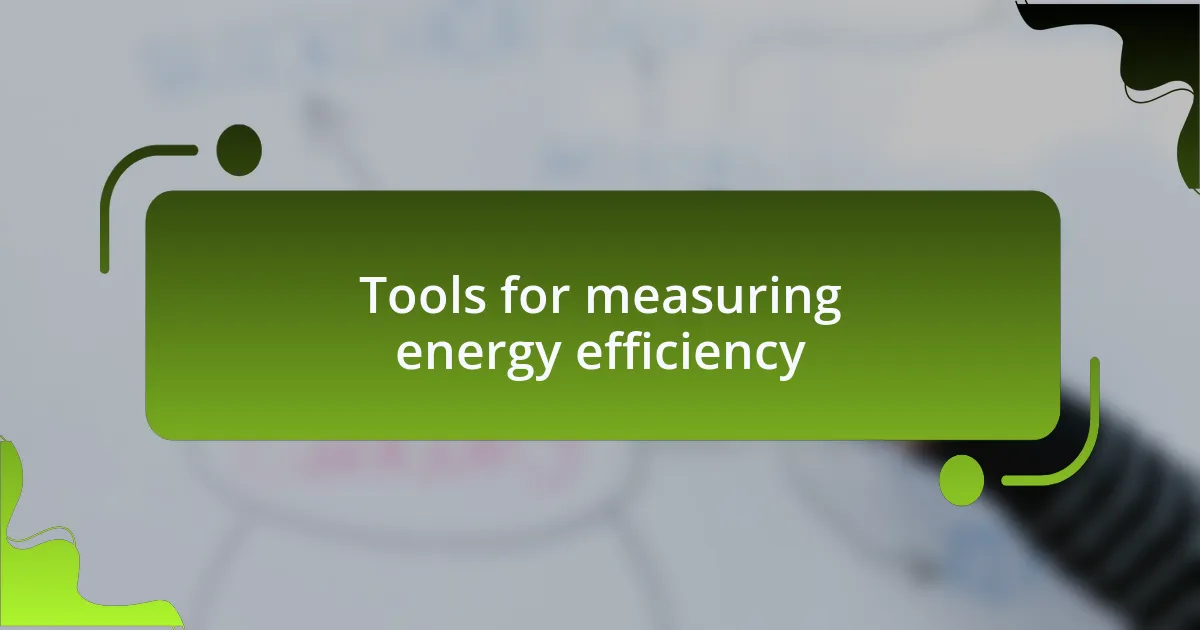 Tools for measuring energy efficiency