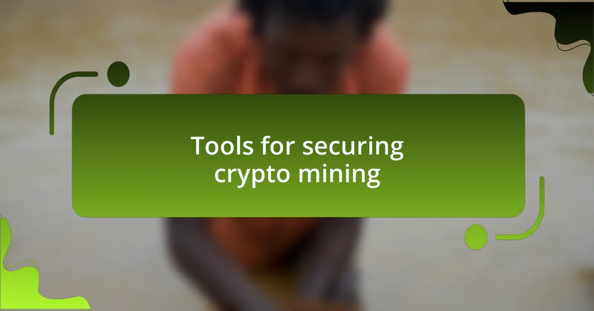 Tools for securing crypto mining