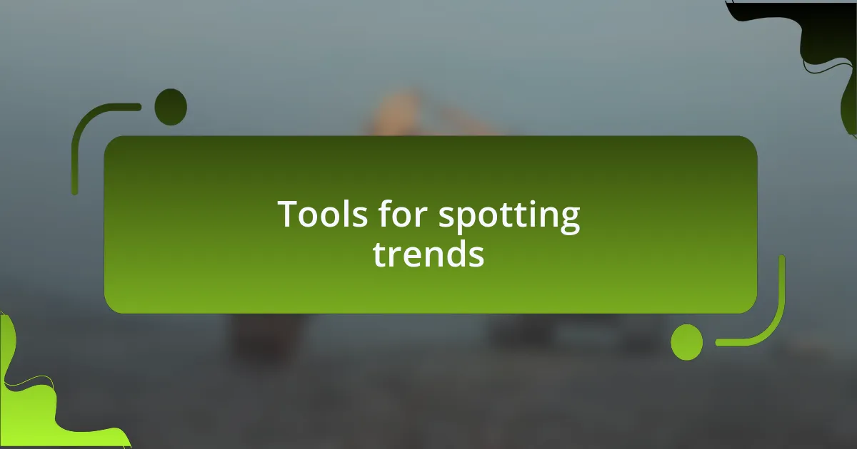 Tools for spotting trends