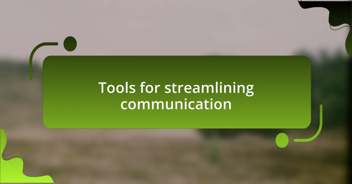 Tools for streamlining communication