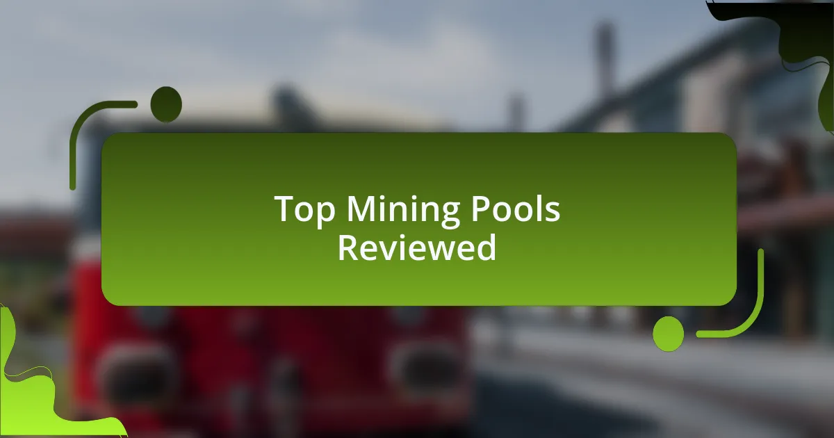 Top Mining Pools Reviewed