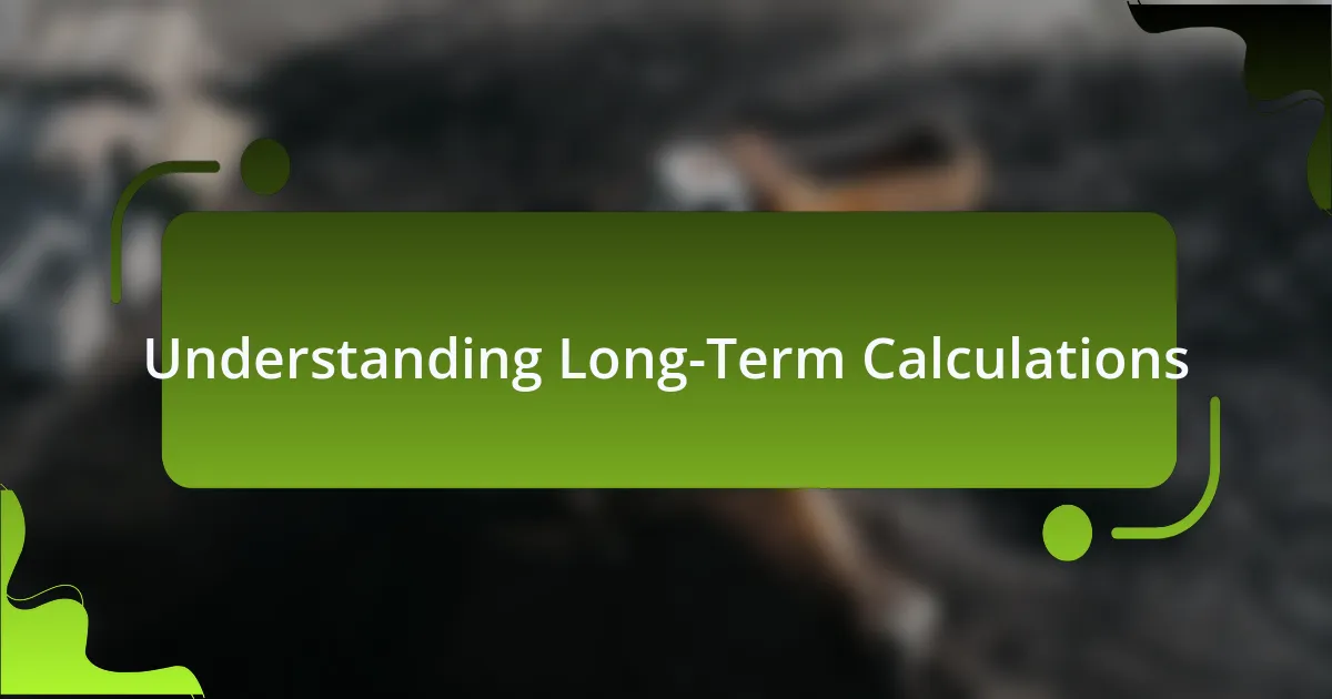 Understanding Long-Term Calculations