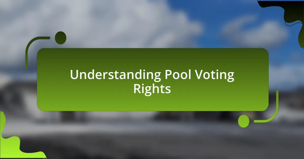 Understanding Pool Voting Rights