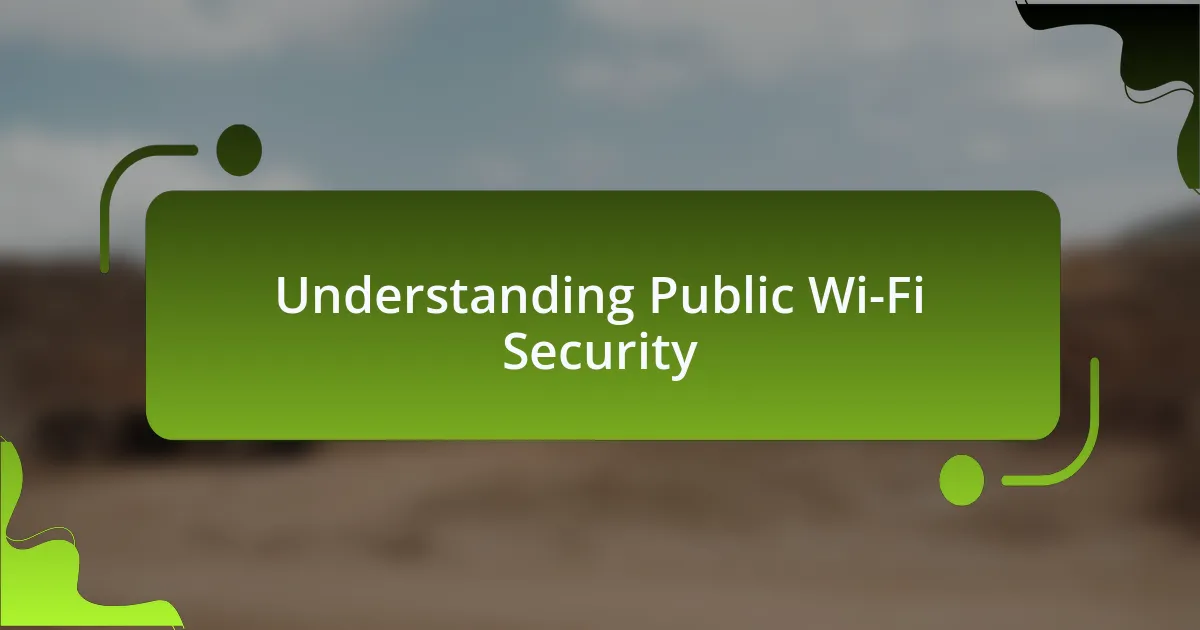 Understanding Public Wi-Fi Security
