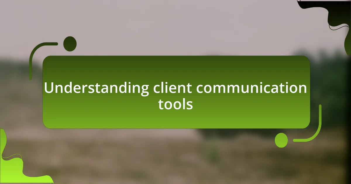 Understanding client communication tools