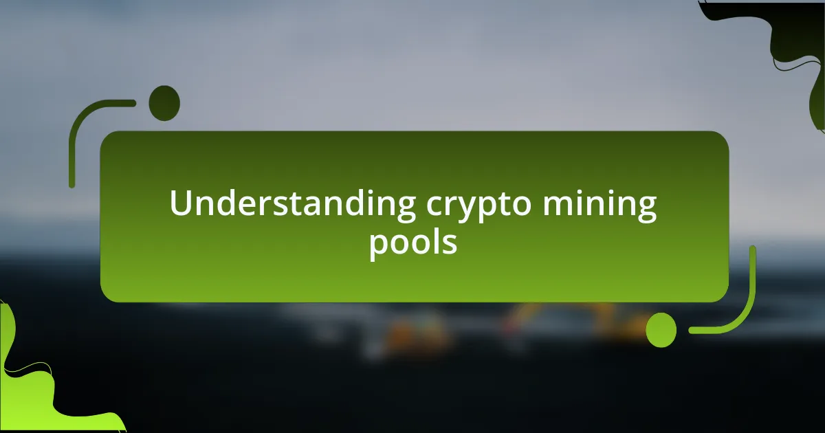 Understanding crypto mining pools