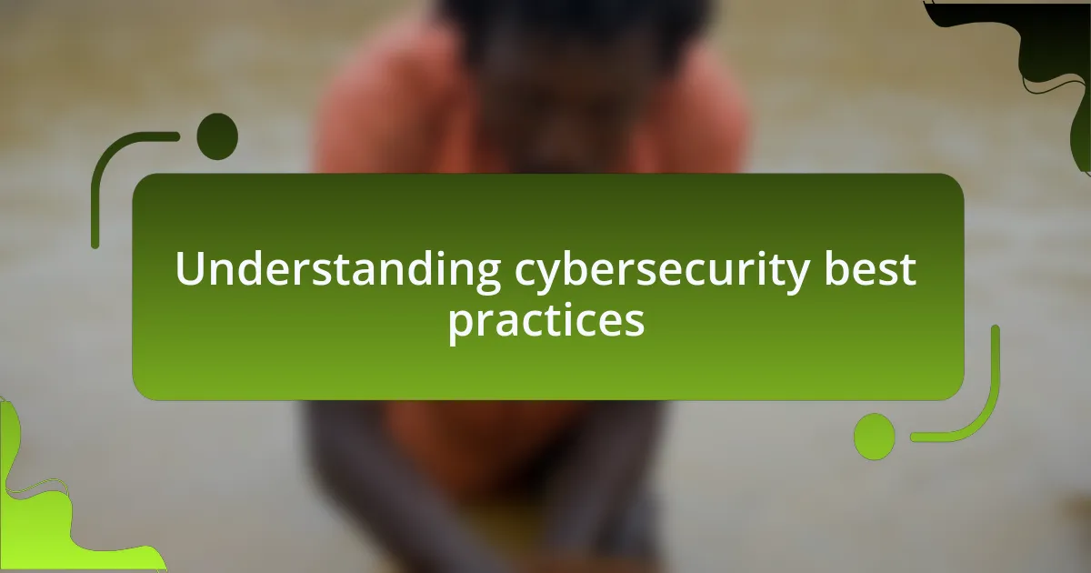 Understanding cybersecurity best practices