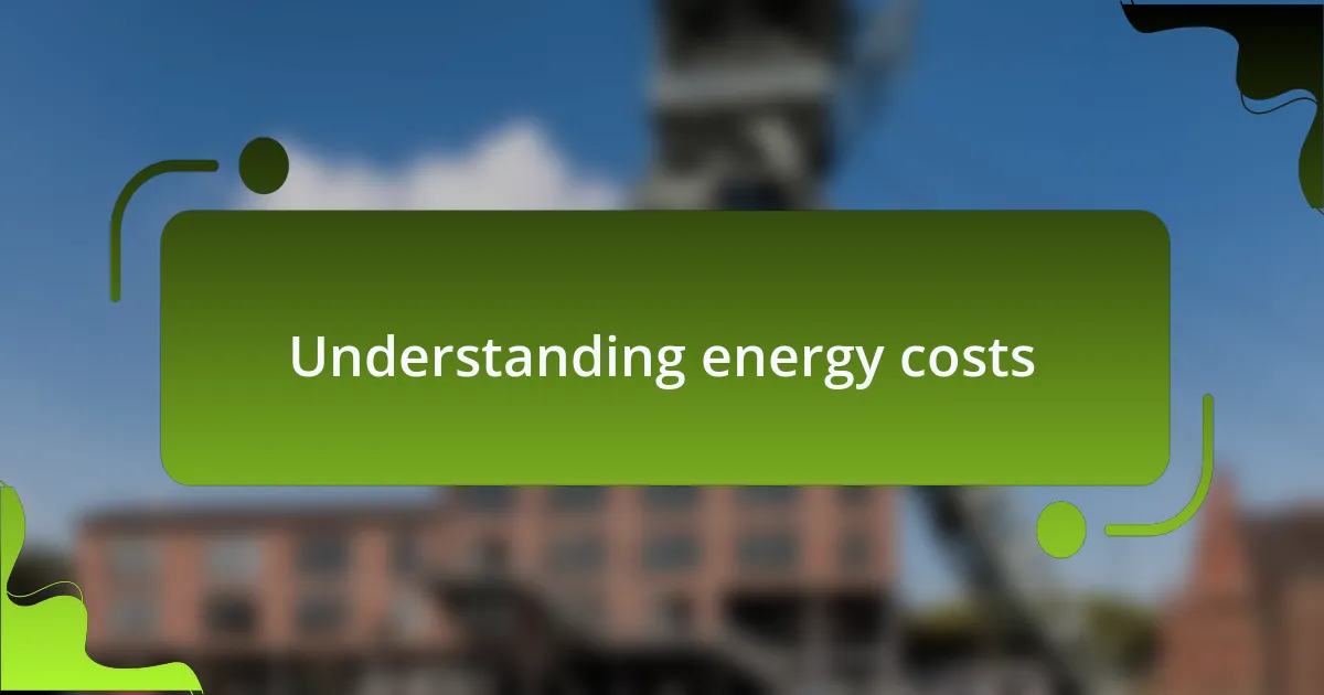 Understanding energy costs