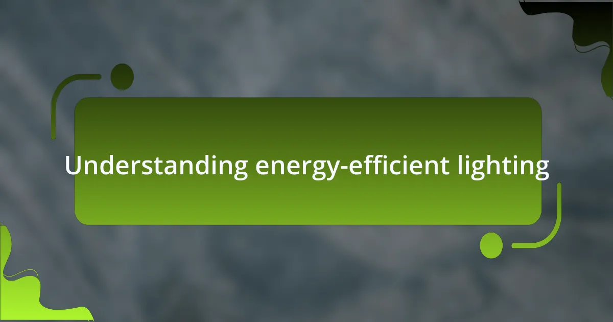 Understanding energy-efficient lighting