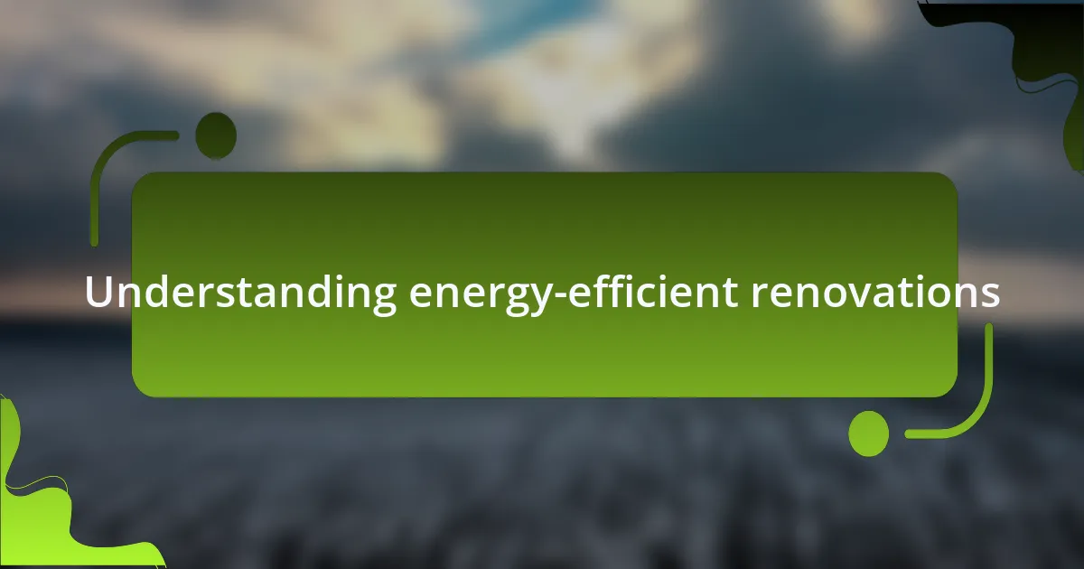 Understanding energy-efficient renovations