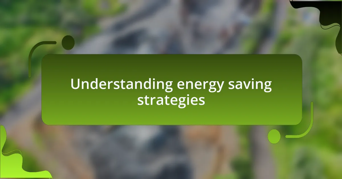Understanding energy saving strategies