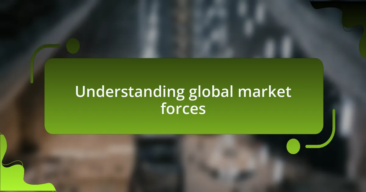 Understanding global market forces